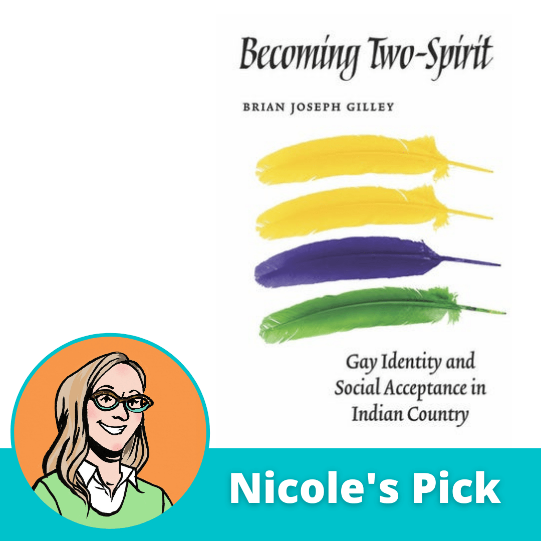 Becoming Two-Spirit: Gay Identity and Social Acceptance in Indian Country – Brian Joseph Gilley