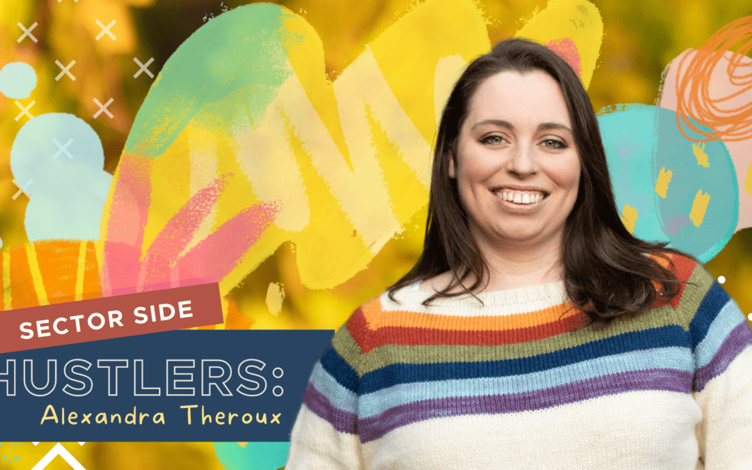 Sector Side Hustlers – Alexandra Theroux