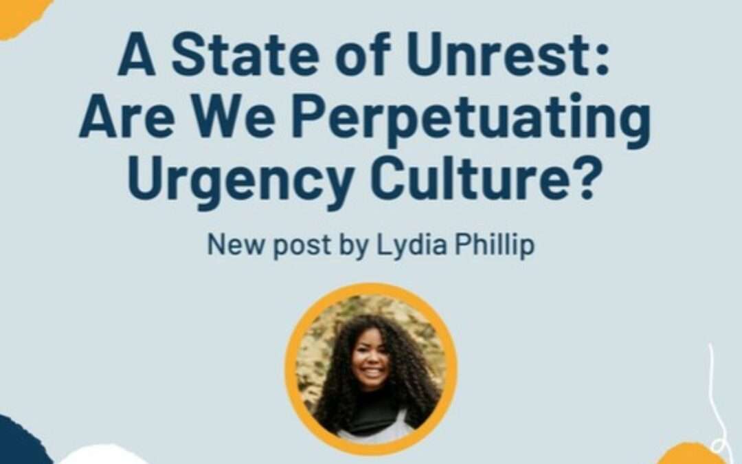 A State of Unrest: Are we Perpetuating Urgency Culture?