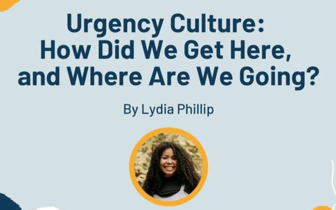 Urgency Culture: How’d We Get Here, and Where Are We Going?